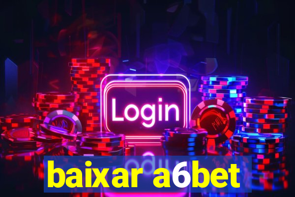 baixar a6bet